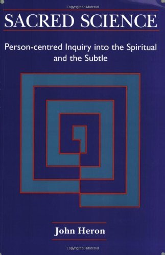 Sacred Science: Person-centred Inquiry into the Spiritual and the Subtle Social Sciences