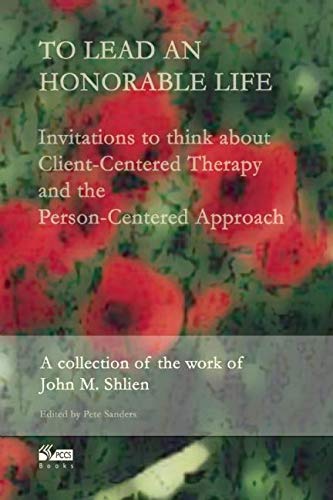 To Lead an Honorable Life: Invitations to Think about Client-Centered Therapy and the Person-Centered Approach Medicine