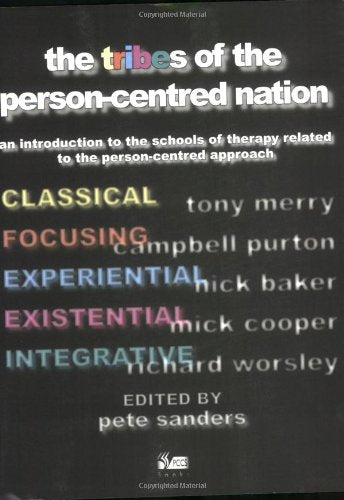The Tribes of the Person-centred Nation: A Guide to the Schools of Therapy Associated with the Person-centred Approach Psychology