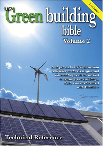 In Depth Technical Information and Data on the Strategies and Systems Needed to Create Low Energy, Green Buildings (v. 2) (Green Building Bible) Business & Technology