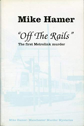Off the Rails: The First Metrolink Murder (Manchester Murder Mysteries) Books
