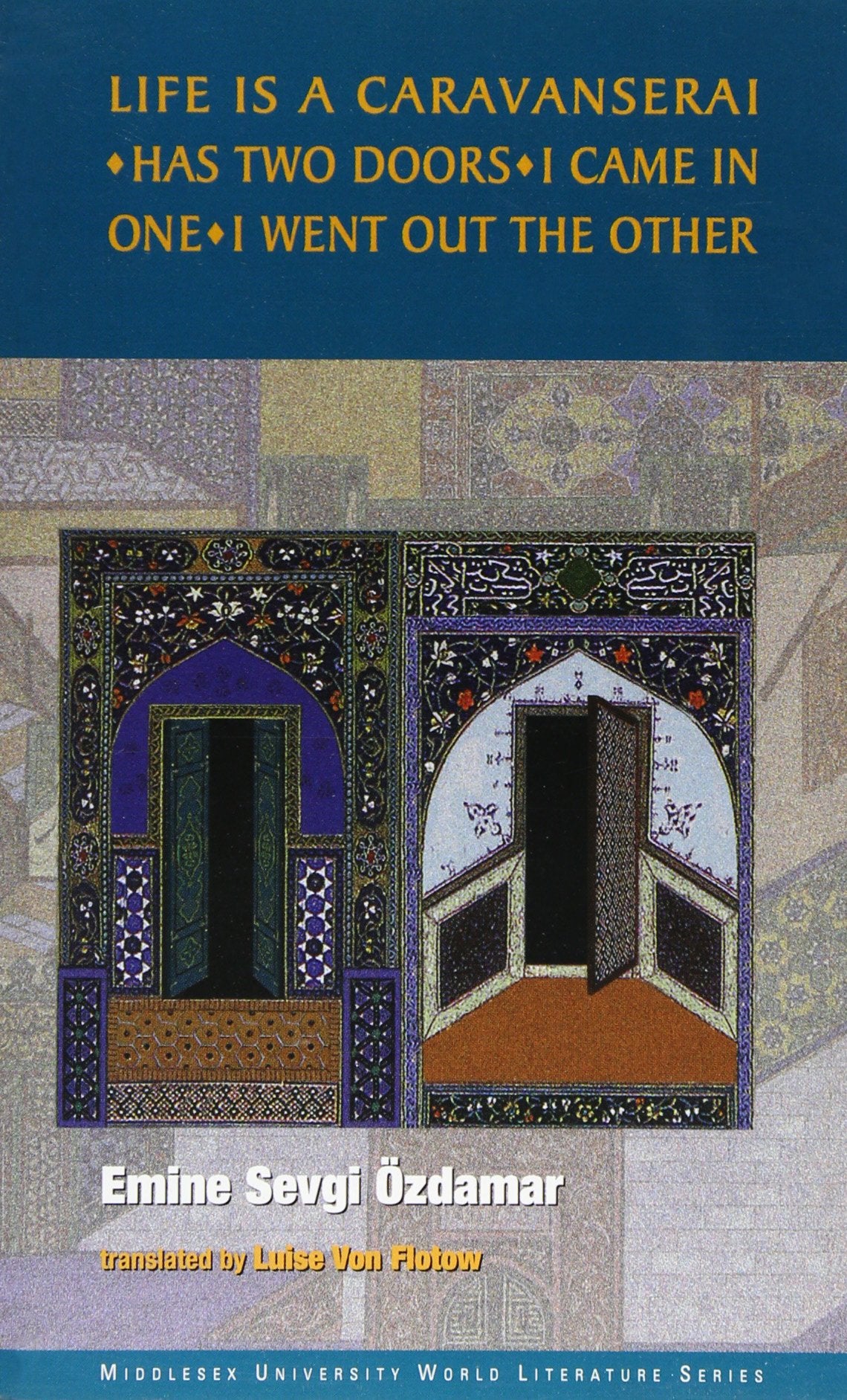 Life is a Caravanserai: Has Two Doors I Came in One I Went Out the Other (Middlesex University world literature series) Contemporary literature