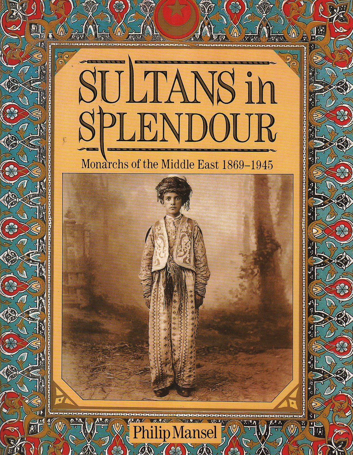Sultans In Splendour: Monarchs of the Middle East 1869-1945 Contemporary literature