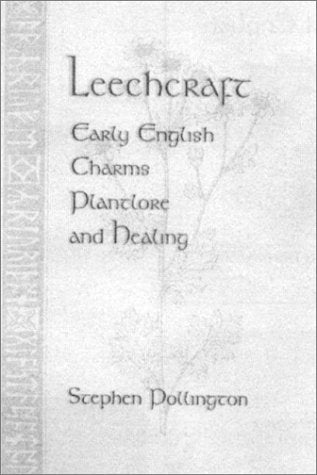 Leechcraft: Early English Charms, Plantlore and Healing Medicine