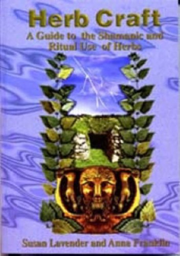 Herb Craft: A Guide to Shamanic and Ritual Use of Herbs: A Guide to the Shamanic and Ritual Use of Herbs Books
