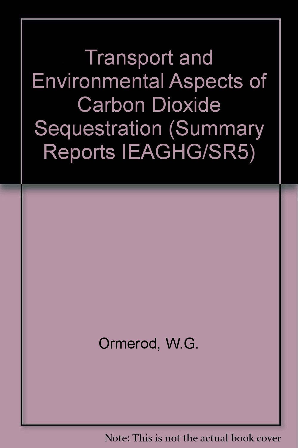Transport and Environmental Aspects of Carbon Dioxide Sequestration (Summary Reports IEAGHG/SR5) Books