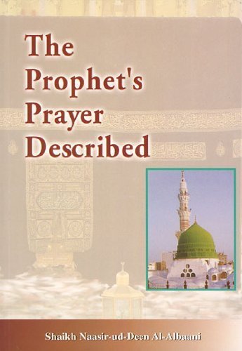 Prophet's Prayer (Sallallaahu 'Alaihi Wasallam) Described from the Beginning to the End as Though You See it Religion & Esotericism