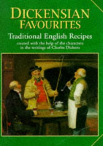 Dickensian Favourites: Traditional English Recipes Created with the Help of the Characters in the Writings of Charles Dickens book