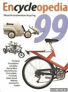 Encycleopedia 99: The guide to alternatives in cycling: Portables, Recumbents, City Bikes, Family Bikes, Load-Carrying, Racing Bikes, Fun Bikes, Power-Assist, Mobility, Accessoires, Trailers Books