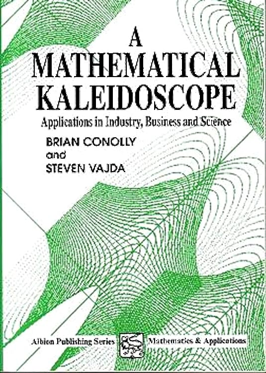 A Mathematical Kaleidoscope: Applications in Industry, Business and Science (Mathematics & Applications) Learning & Reference