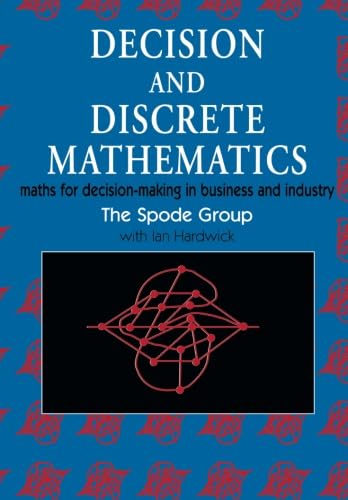 Decision and Discrete Mathematics: Maths for Decision-Making in Business and Industry (Mathematics & Applications.) Computer Science
