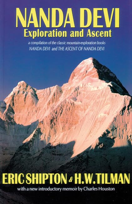 Nanda Devi: Exploration and Ascent : a Compilation of the Two Mountain-exploration Books, Nanda Devi and The Ascent of Nanda Devi, Plus Shipton's ... (Eric Shipton: The Mountain Travel Books) Leisure & Fun
