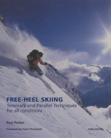 Free-Heel Skiing: Telemark and Parallel Techniques for all conditions. Foreword by Yvon Chouinard (Telemark Techniques for All Conditions S.) Leisure & Fun