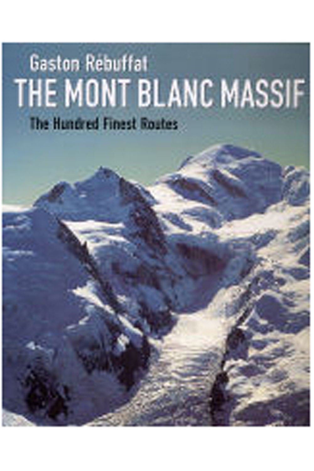 The Mont Blanc Massif 2005: The Hundred Finest Routes (The Mont Blanc Massif: The Hundred Finest Routes) Leisure & Fun