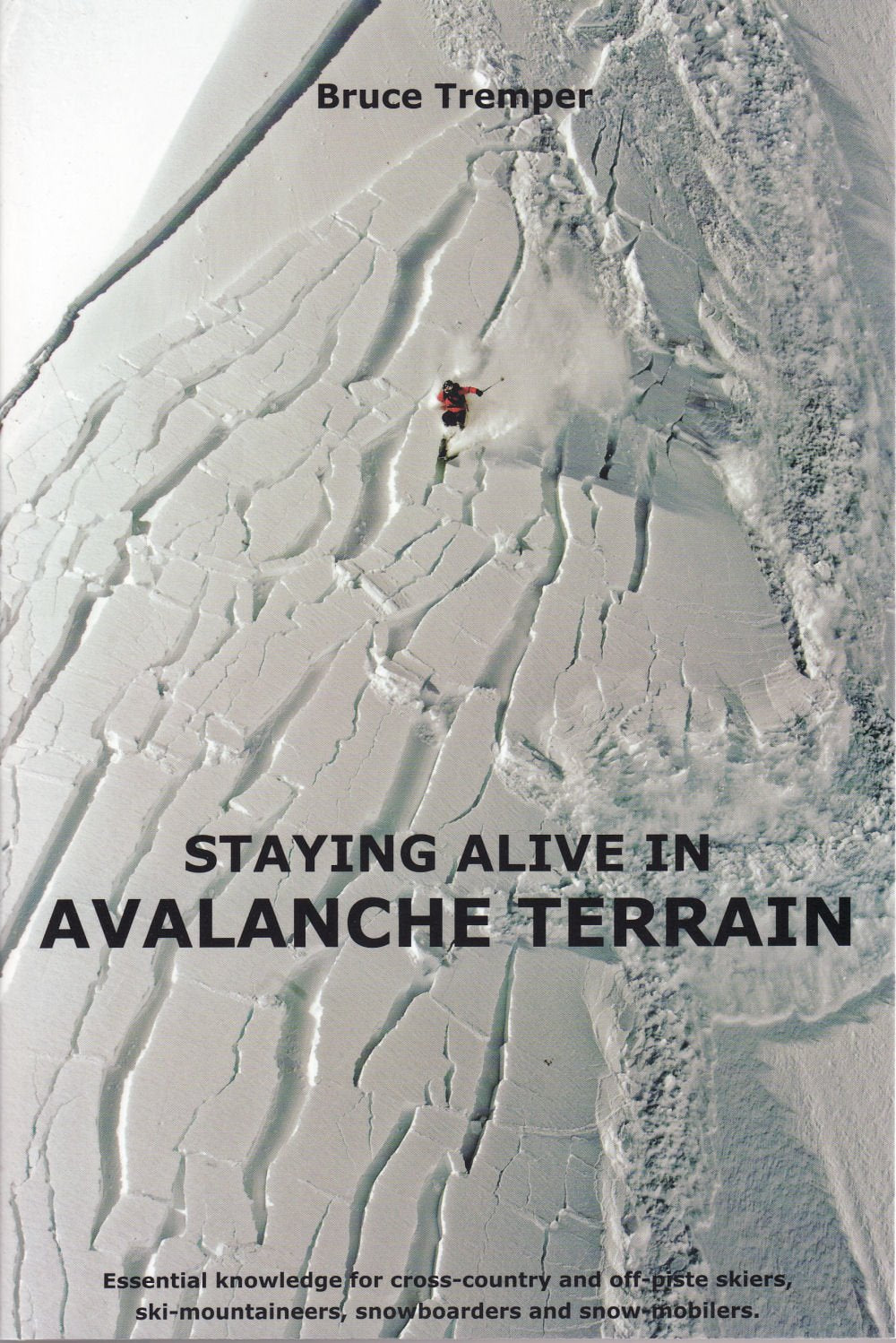 Staying Alive in Avalanche Terrain: Essential Knowledge for Cross-country and Off-piste Skiers, Ski-mountaineers, Snowboarders and Snow-mobilers book