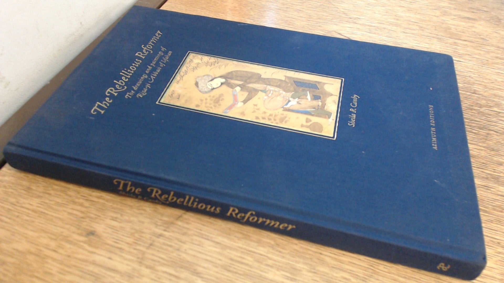 The Rebellious Reformer: The Drawings and Paintings of Riza-Yi Abbasi of Isfahan book