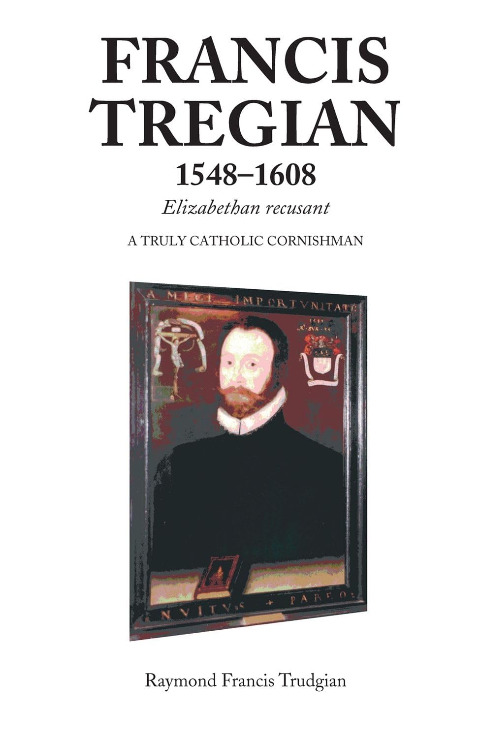 Trudgian, R: Francis Tregian 1548-1608, Elizabethan Recusant Social Sciences