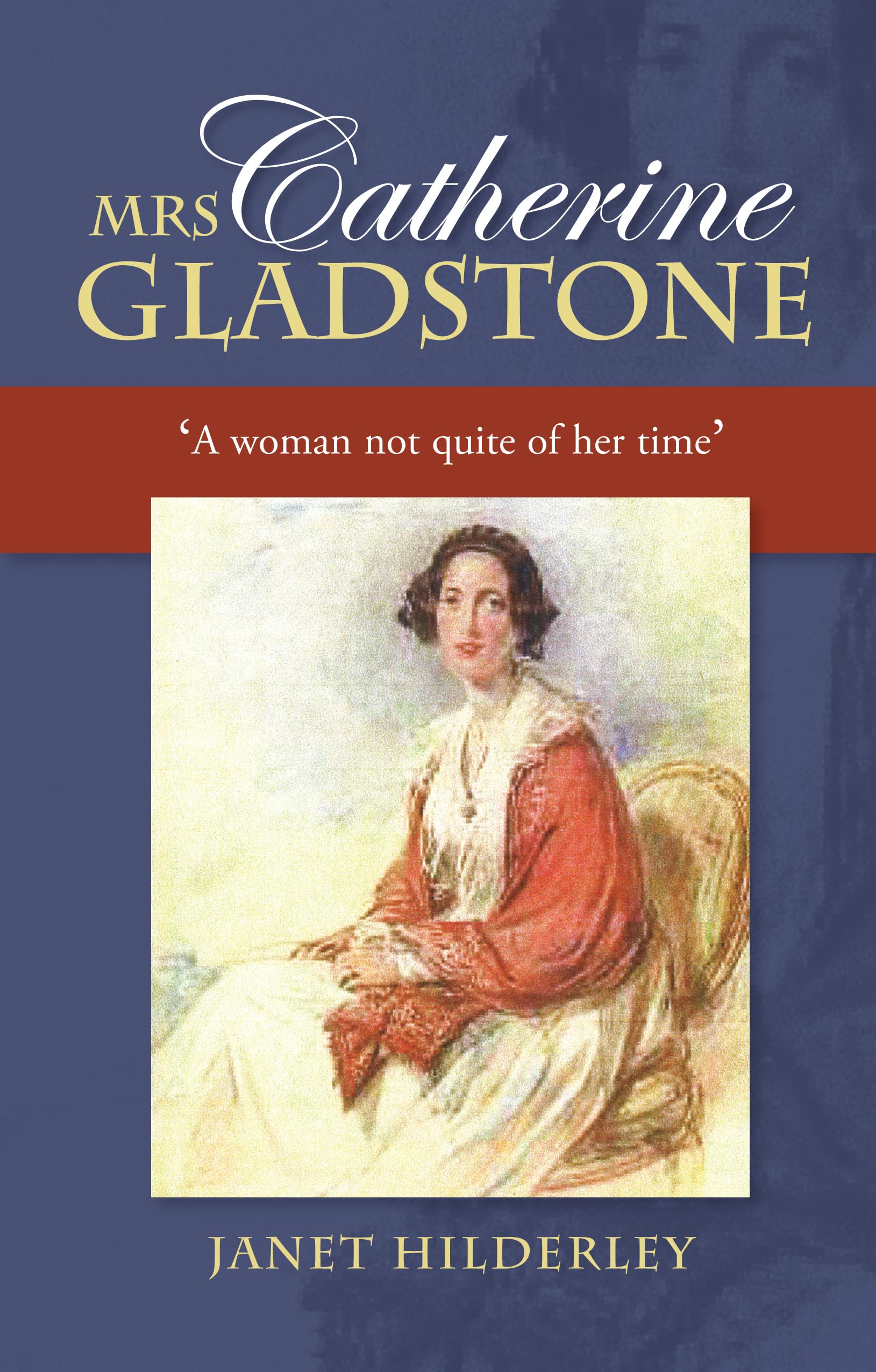 Mrs Catherine Gladstone: A Woman Not Quite of Her Time Memories