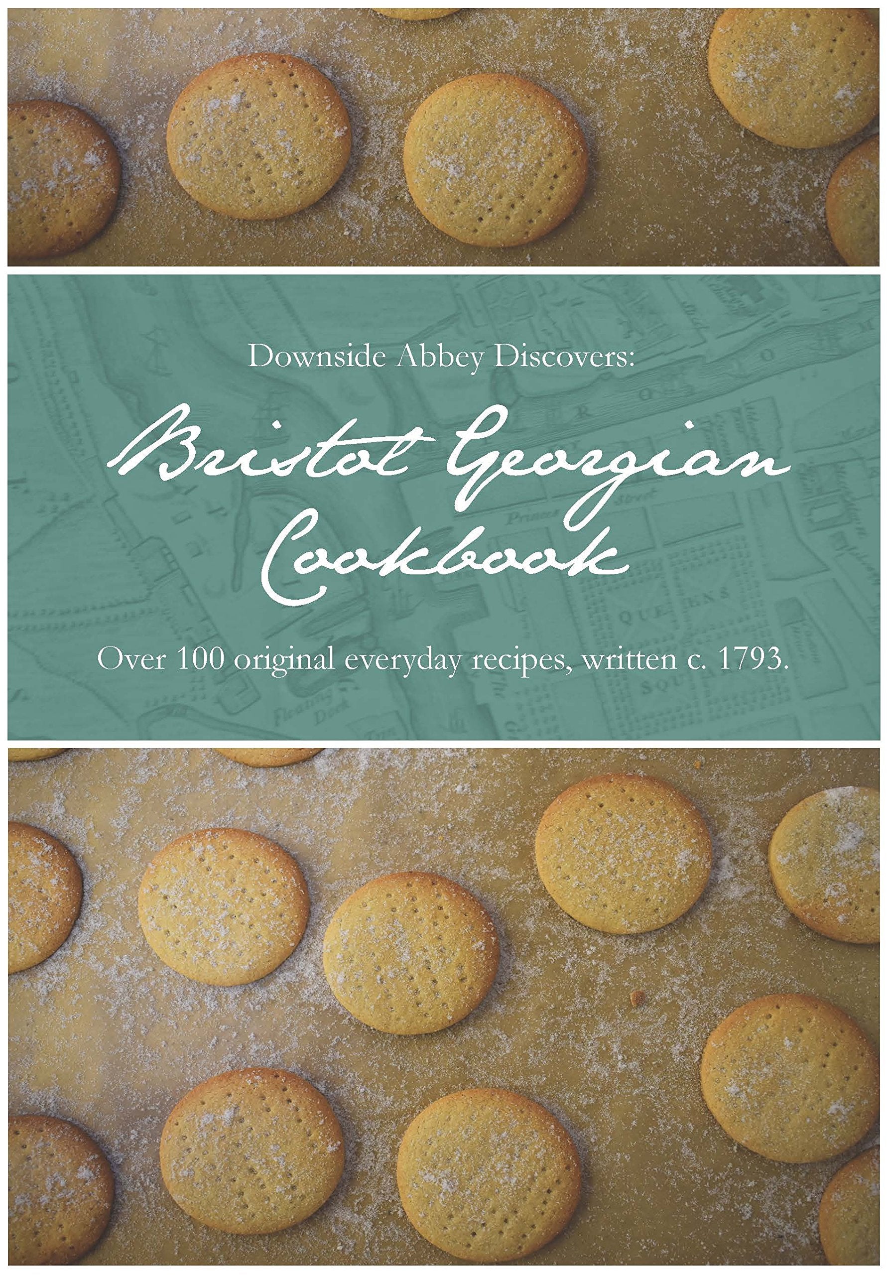 Downside Abbey Discovers: Bristol Georgian Cookbook: Over 100 Original Everyday Recipes, Written c. 1793 book