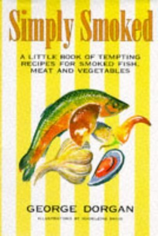 Simply Smoked: A Little Book of Tempting Recipes for Smoked Fish, Meat and Vegetables book