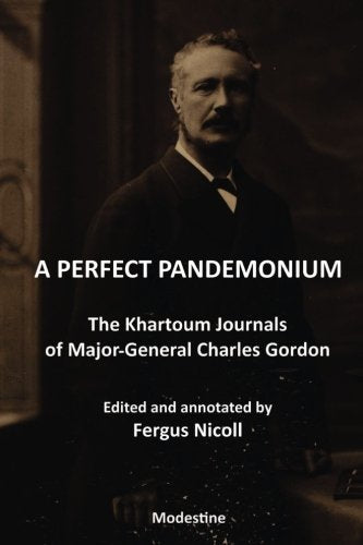 A Perfect Pandemonium: The Khartoum Journal of Maj.-Gen. Charles Gordon Politics & History