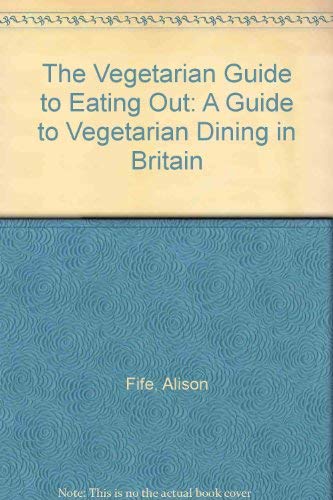 The Vegetarian Guide to Eating Out: A Guide to Vegetarian Dining in Britain Leisure, Home & Garden