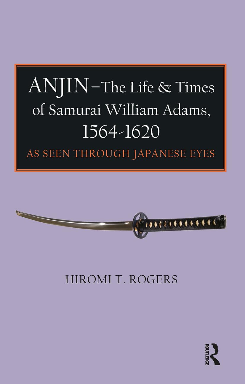 Anjin - The Life and Times of Samurai William Adams, 1564-1620 Politics & Society