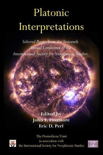 Platonic Interpretations: Selected Papers from the Sixteenth Annual Conference (2018) of the International Society for Neoplatonic Studies Philosophy