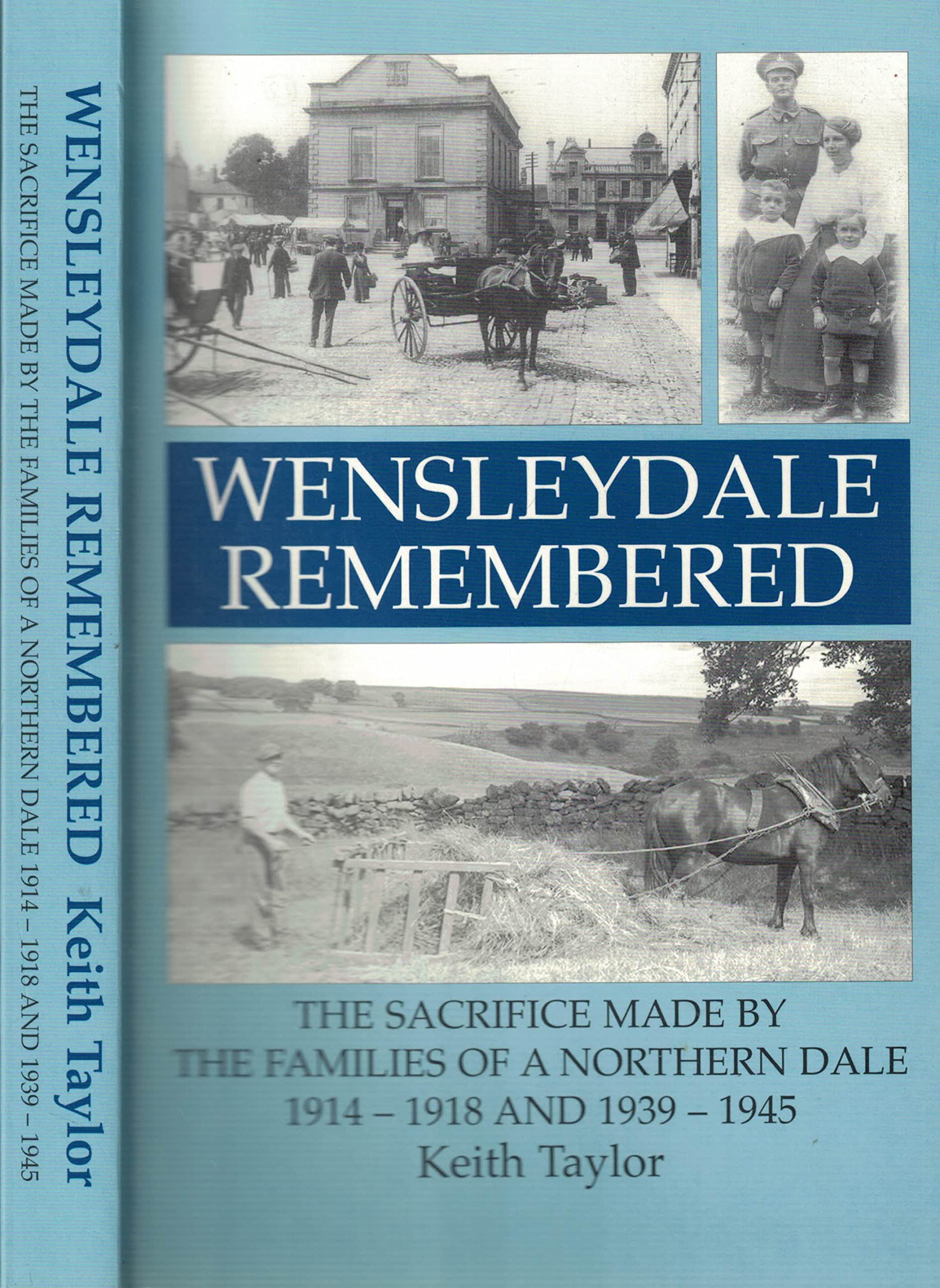 Wensleydale Remembered: The Sacrifice Made by the Families of a Northern Dale 1914-1918 and 1939-1945 Politics & History