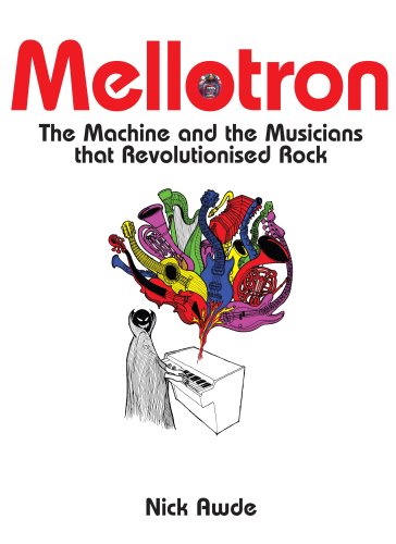 Mellotron: The Machine and the Musicians That Revolutionised Rock Arts & Music