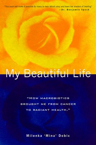 My Beautiful Life: How Macrobiotics Brought Me from Cancer to Radiant Health Health, Nutrition & Fitness