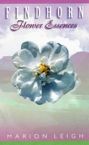 Findhorn Flower Essences: Straight to the Heart of the Matter book