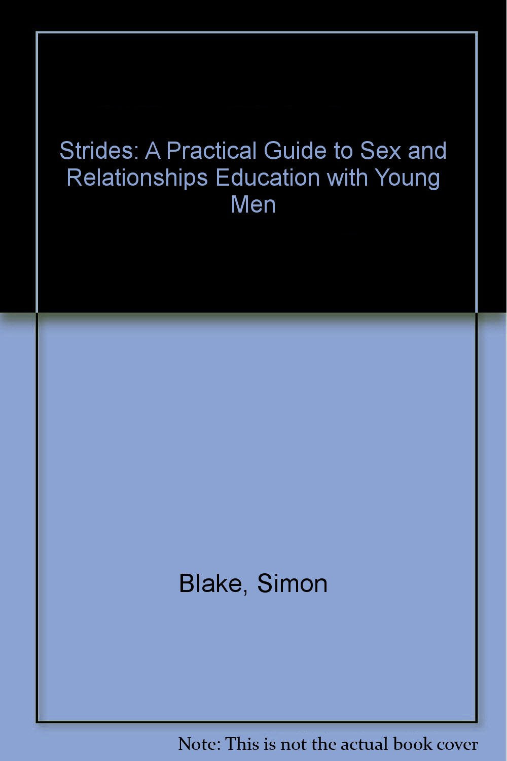 Strides: A Practical Guide to Sex and Relationships Education with Young Men Learning & Reference