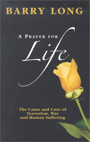 A Prayer for Life: The Cause and Cure of Terrorism, War and Human Suffering book