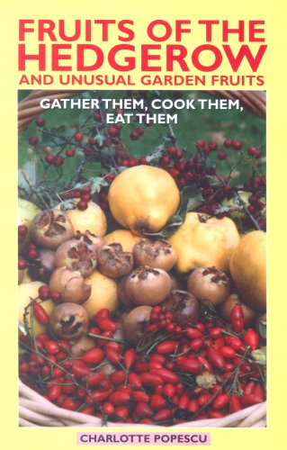Fruits of the Hedgerow and Unusual Garden Fruits: Gather Them, Cook Them, Eat Them Leisure, Home & Garden