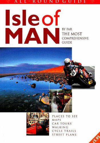 All Round Guide to the Isle of Man: By Far the Most Comprehensive Guide Leisure, Home & Garden