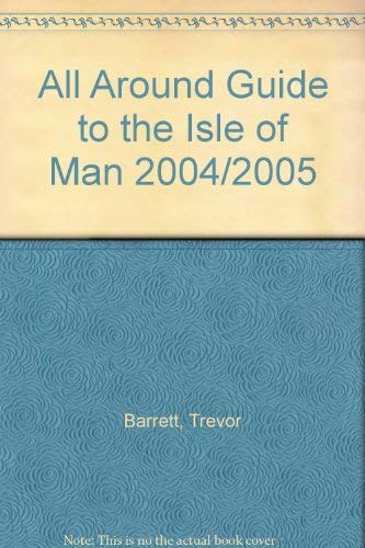 All Around Guide to the Isle of Man 2004/2005 Leisure, Home & Garden