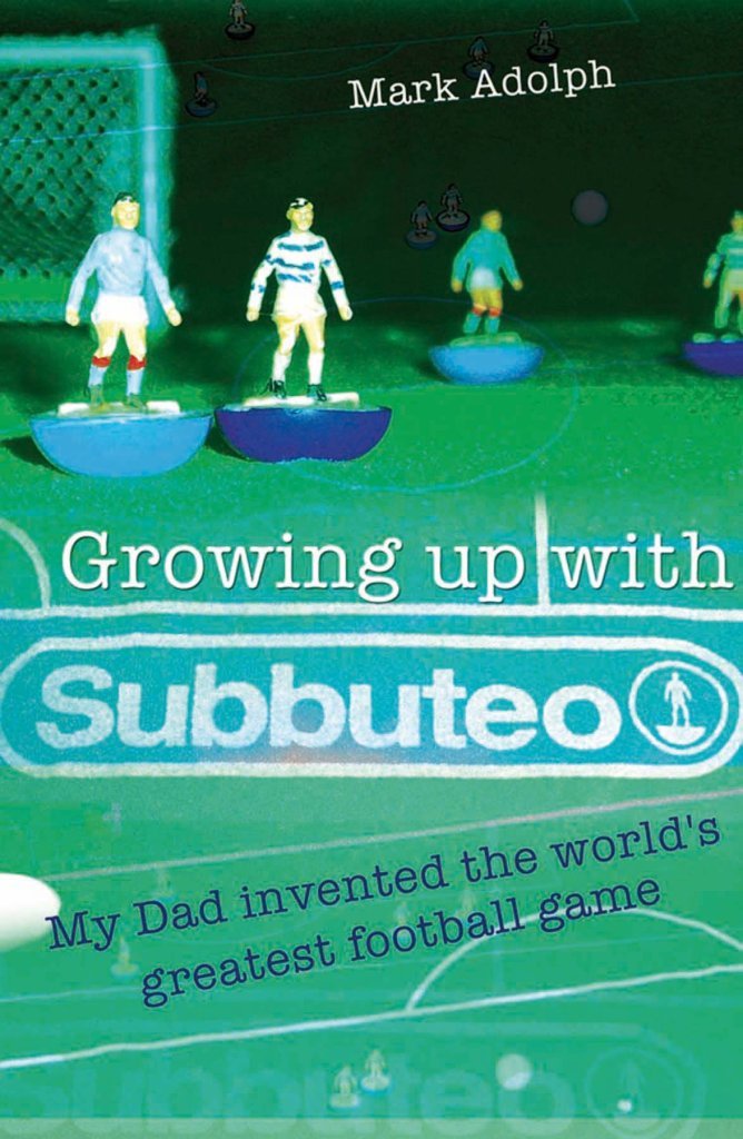Growing Up with Subbuteo: My Dad Invented the World's Greatest Football Game book