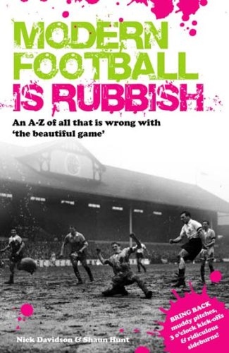 Modern Football is Rubbish: An A to Z of All That is Wrong with the Beautiful Game Leisure & Fun