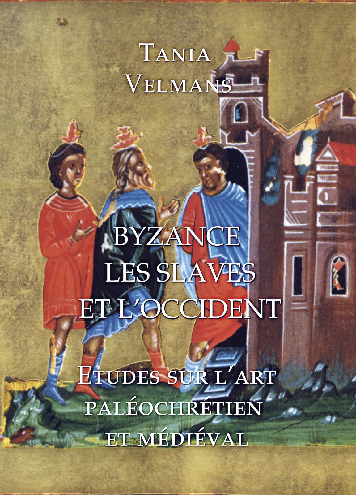 Byzance, Les Slaves Et L'occident: Etudes Sur L'art Paleochretien Et Medieval book