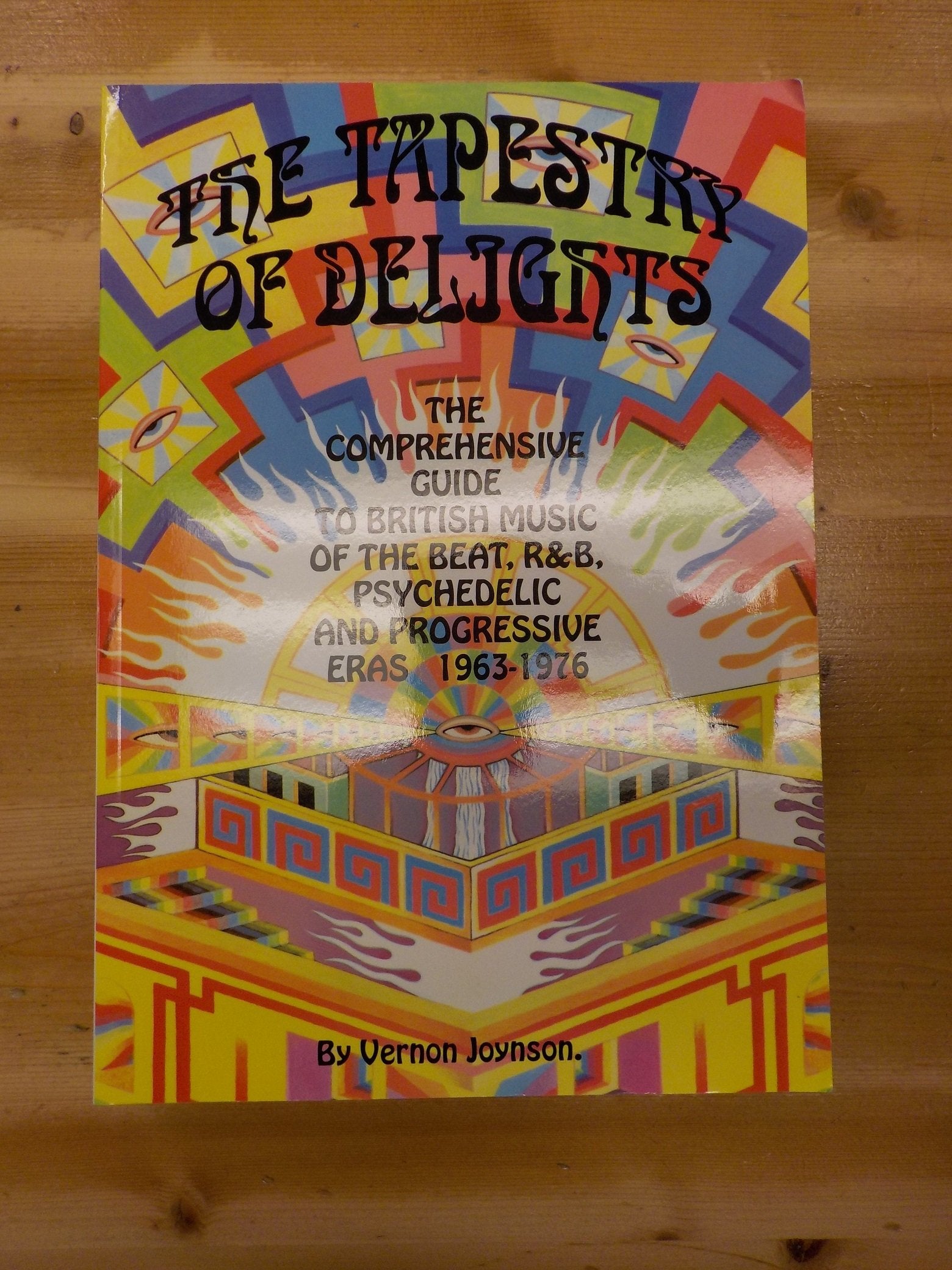 Tapestry of Delights: Comprehensive Guide to British Music of the Beat, R & B, Psychedelic and Progressive Eras, 1963-76 book