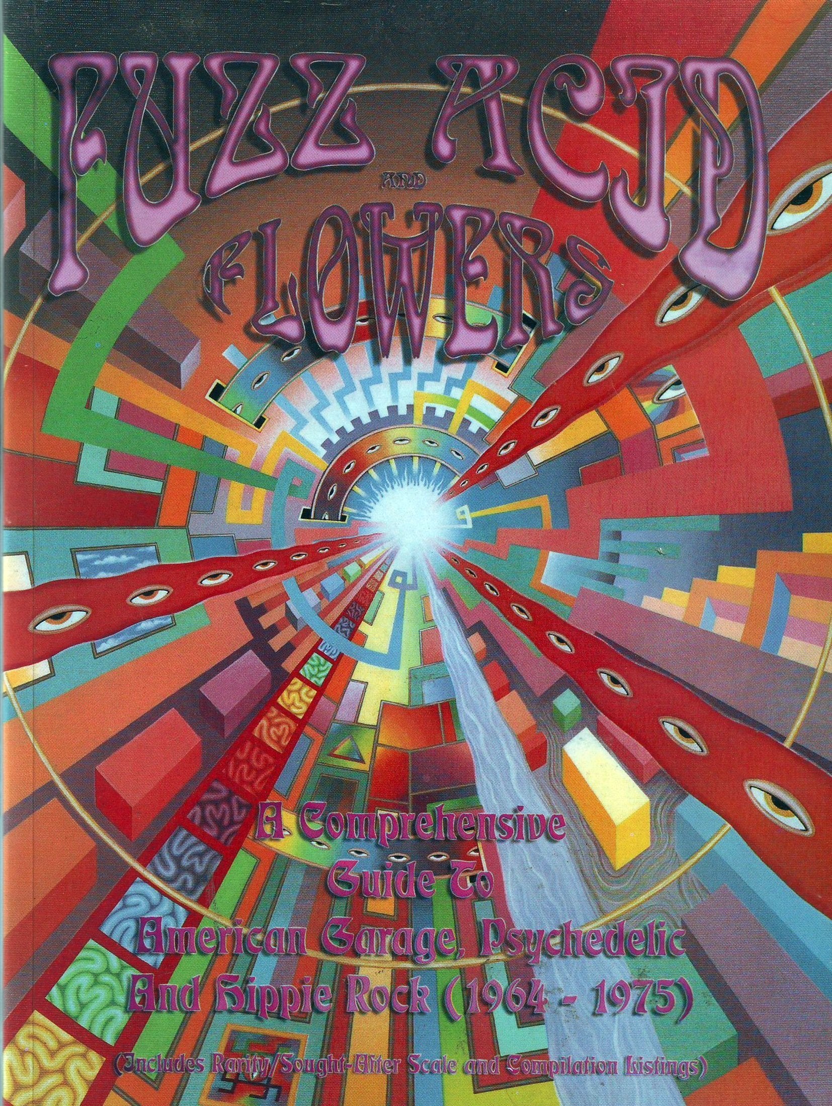 Fuzz, Acid and Flowers: Comprehensive Guide to American Garage, Psychedelic and Hippie Rock (1964-75) Arts & Music
