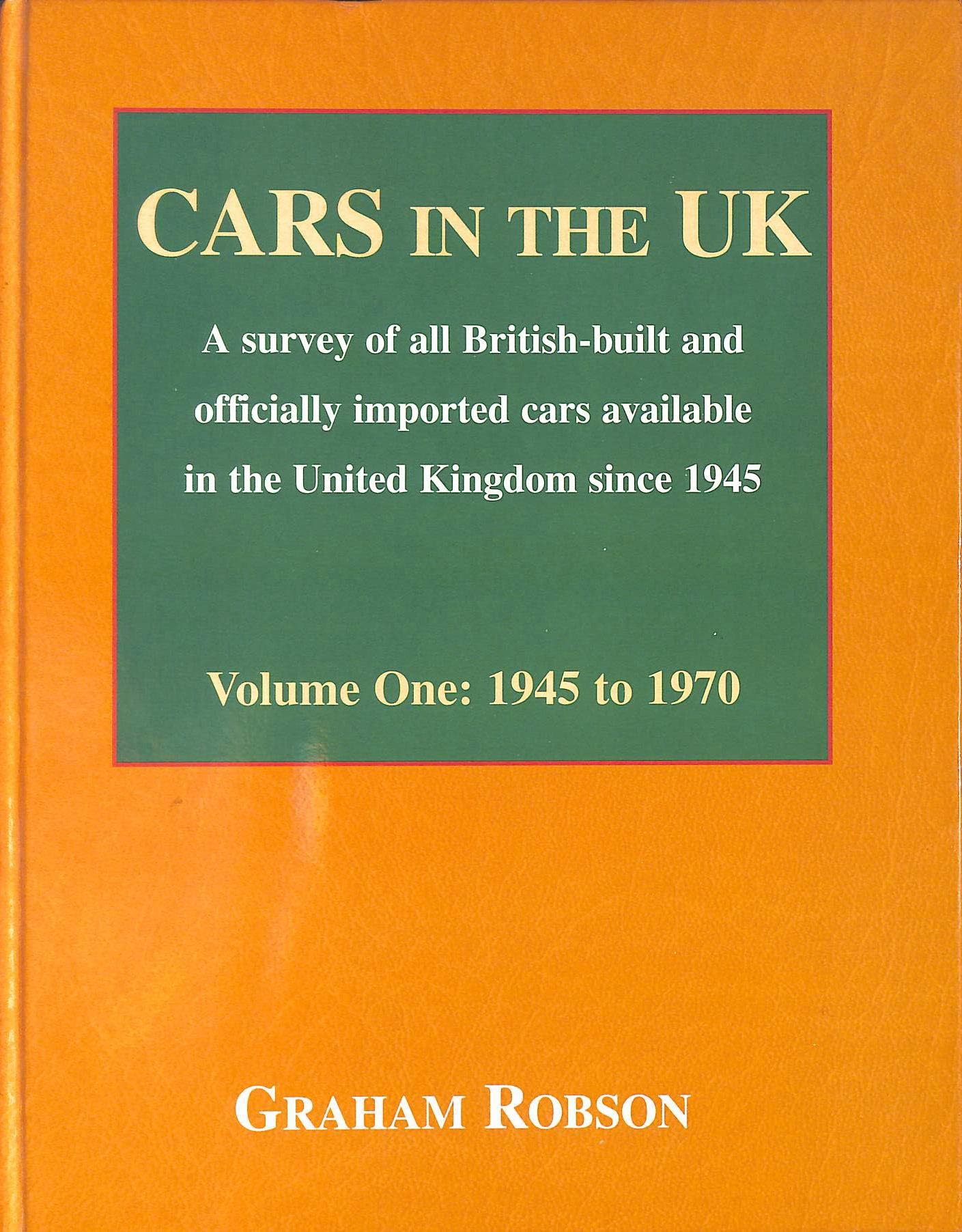 Cars in the Uk: A Survey of All British-Built and Officially Imported Cars Available in the United Kingdom Since 1945 : 1945 to 1970 book