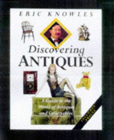 Discovering Antiques: A Guide to the World of Antiques and Collectables Hobbies & Crafts