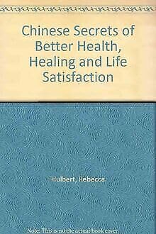 Chinese Secrets of Better Health, Healing and Life Satisfaction book