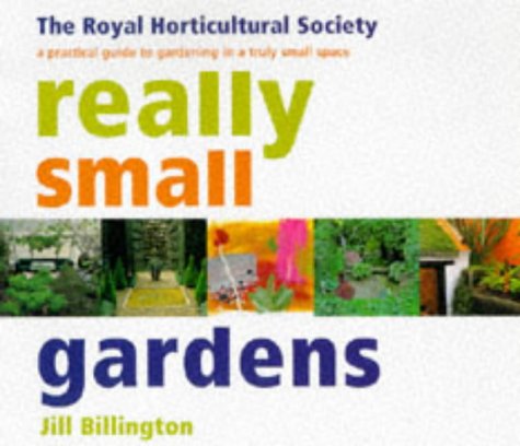 Really Small Gardens: A Practical Guide to Gardening in a Truly Small Space Garden & Plants
