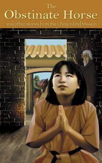 The Obstinate Horse and other stories from the China inland mission Books