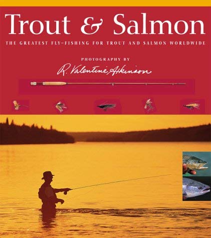 Trout and Salmon: The Greatest Fly-fishing for Trout and Salmon Worldwide Photography