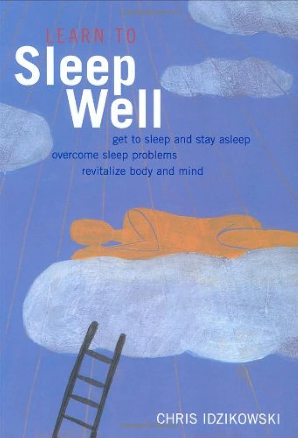 Learn to Sleep Well: Proven Strategies for Getting to Sleep and Staying Asleep Parents & Children