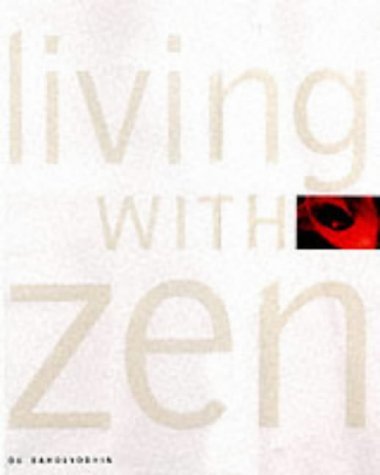 Living with Zen: Interiors, Gardens, Food book